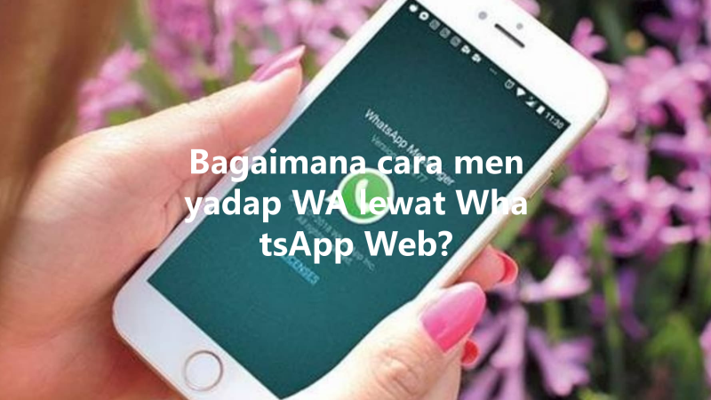 Bagaimana cara menyadap WA lewat WhatsApp Web? 三