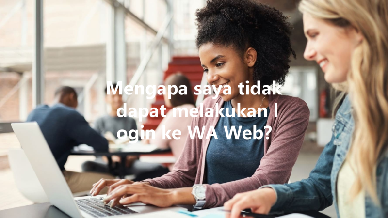 Mengapa saya tidak dapat melakukan login ke WA Web? 3 Mengapa saya tidak dapat melakukan login ke WA Web? 三