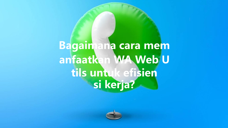 Bagaimana cara memanfaatkan WA Web Utils untuk efisiensi kerja? 36 Bagaimana cara memanfaatkan WA Web Utils untuk efisiensi kerja? 三
