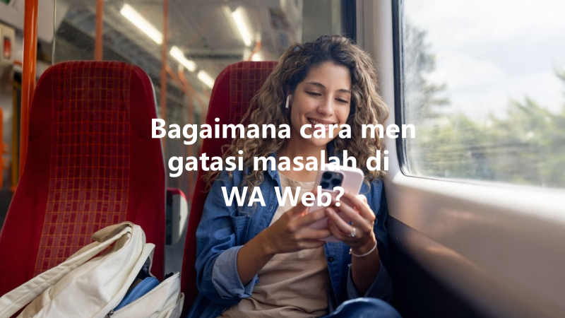 Bagaimana cara mengatasi masalah di WA Web? 三