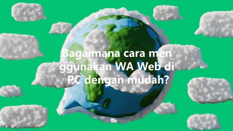 Bagaimana cara menggunakan WA Web di PC dengan mudah? 三