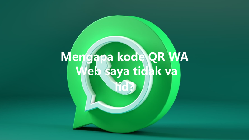 Mengapa kode QR WA Web saya tidak valid? 三