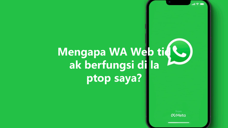 Mengapa WA Web tidak berfungsi di laptop saya? 三