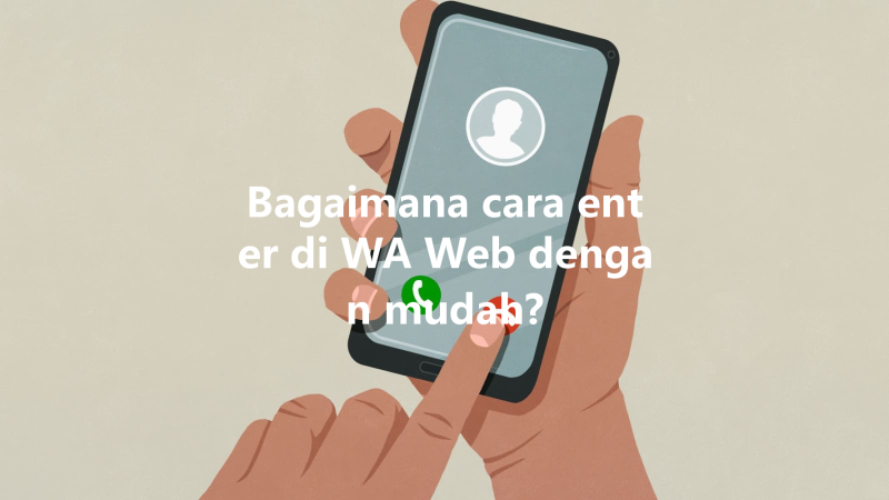 Bagaimana cara enter di WA Web dengan mudah? 三
