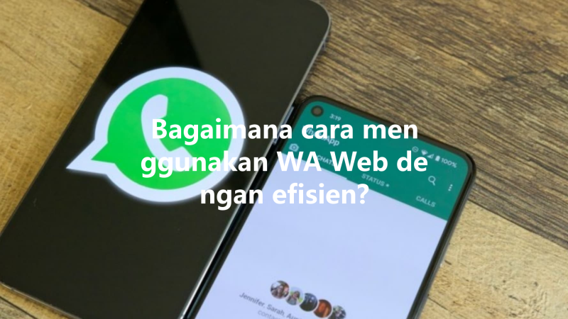 Bagaimana cara menggunakan WA Web dengan efisien? 三