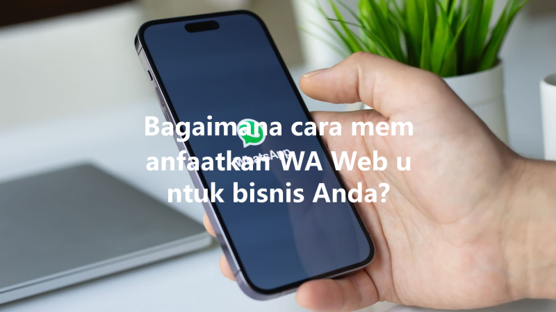 Bagaimana cara memanfaatkan WA Web untuk bisnis Anda? 3 Bagaimana cara memanfaatkan WA Web untuk bisnis Anda? 三