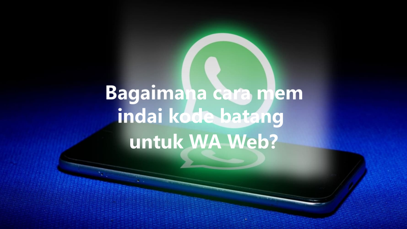 Bagaimana cara memindai kode batang untuk WA Web? 三