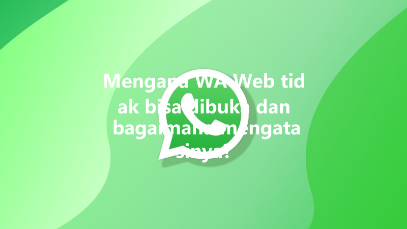 Mengapa WA Web tidak bisa dibuka dan bagaimana mengatasinya? 3 Mengapa WA Web tidak bisa dibuka dan bagaimana mengatasinya? 三
