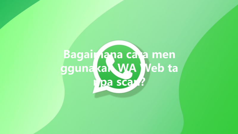 Bagaimana cara menggunakan WA Web tanpa scan? 三
